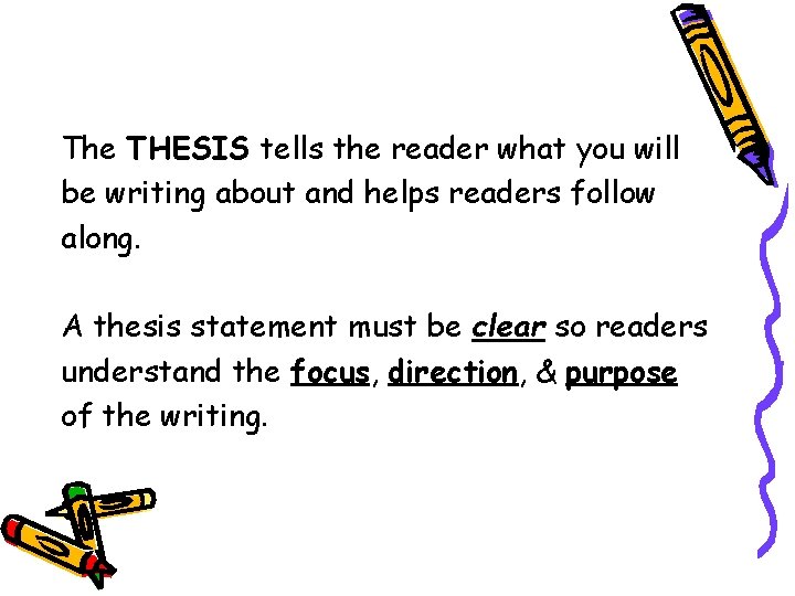 The THESIS tells the reader what you will be writing about and helps readers