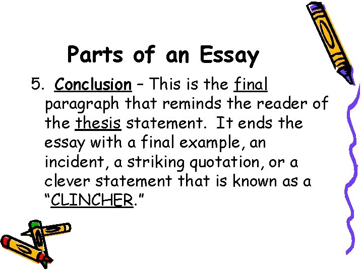 Parts of an Essay 5. Conclusion – This is the final paragraph that reminds