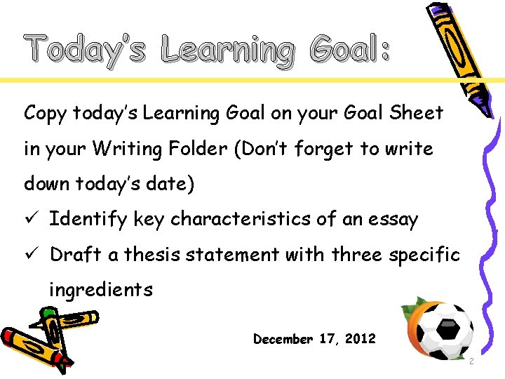 Today’s Learning Goal: Copy today’s Learning Goal on your Goal Sheet in your Writing