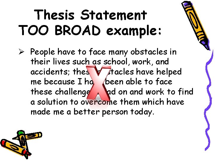 Thesis Statement TOO BROAD example: Ø People have to face many obstacles in their