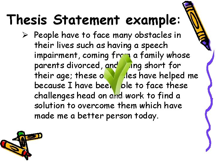Thesis Statement example: Ø People have to face many obstacles in their lives such