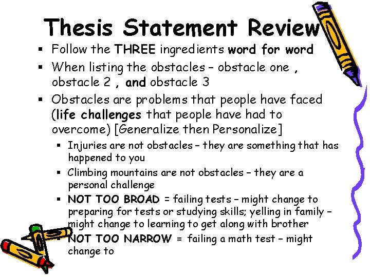 Thesis Statement Review § Follow the THREE ingredients word for word § When listing