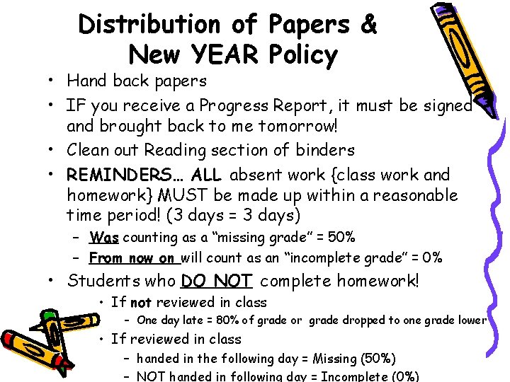 Distribution of Papers & New YEAR Policy • Hand back papers • IF you