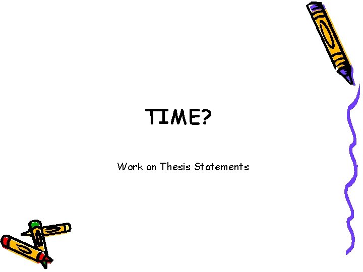 TIME? Work on Thesis Statements 