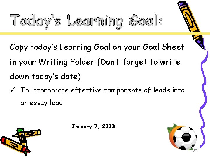 Today’s Learning Goal: Copy today’s Learning Goal on your Goal Sheet in your Writing