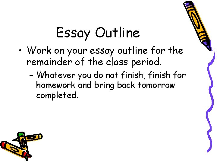 Essay Outline • Work on your essay outline for the remainder of the class