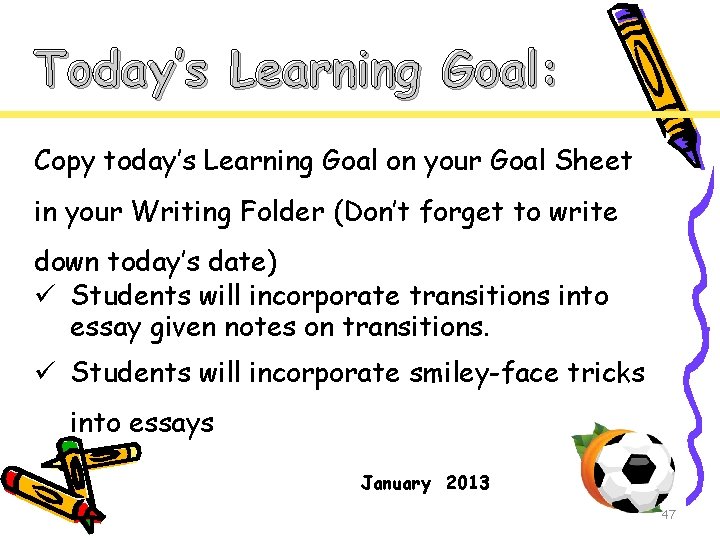 Today’s Learning Goal: Copy today’s Learning Goal on your Goal Sheet in your Writing