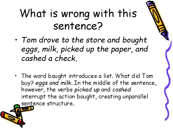 What is wrong with this sentence? • Tom drove to the store and bought