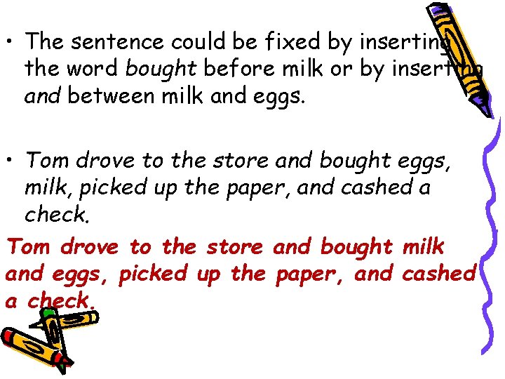  • The sentence could be fixed by inserting the word bought before milk