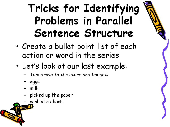 Tricks for Identifying Problems in Parallel Sentence Structure • Create a bullet point list