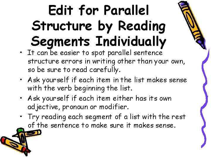 Edit for Parallel Structure by Reading Segments Individually • It can be easier to