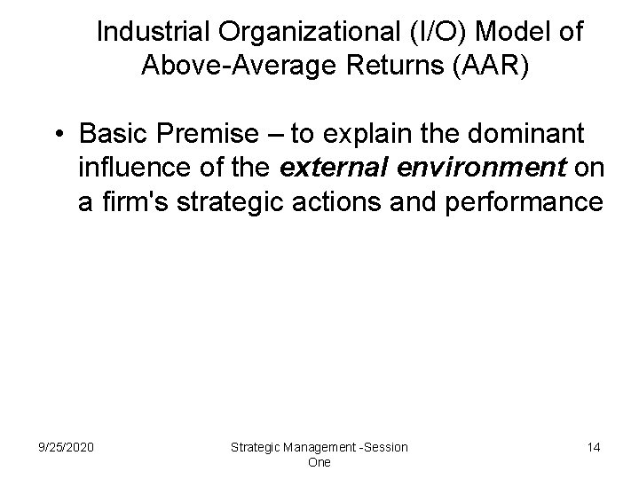 Industrial Organizational (I/O) Model of Above-Average Returns (AAR) • Basic Premise – to explain