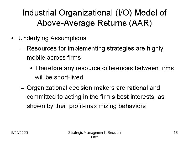 Industrial Organizational (I/O) Model of Above-Average Returns (AAR) • Underlying Assumptions – Resources for