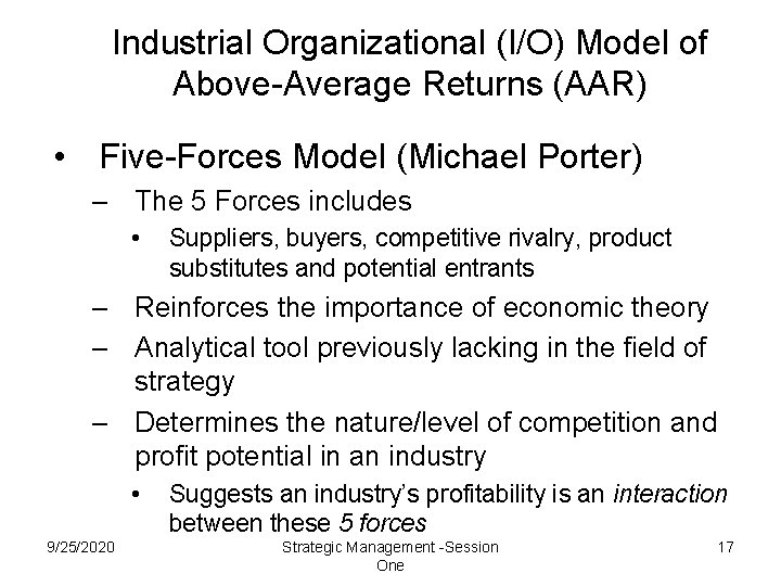 Industrial Organizational (I/O) Model of Above-Average Returns (AAR) • Five-Forces Model (Michael Porter) – Industrial Organizational (I/O) Model of Above-Average Returns (AAR) • Five-Forces Model (Michael Porter) –
