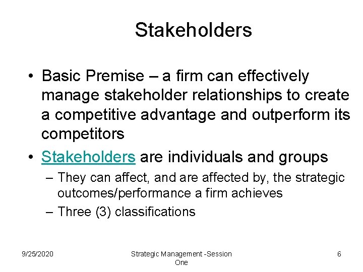 Stakeholders • Basic Premise – a firm can effectively manage stakeholder relationships to create
