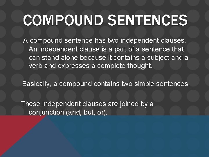 COMPOUND SENTENCES A compound sentence has two independent clauses. An independent clause is a