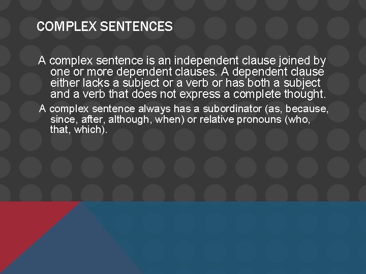 COMPLEX SENTENCES A complex sentence is an independent clause joined by one or more