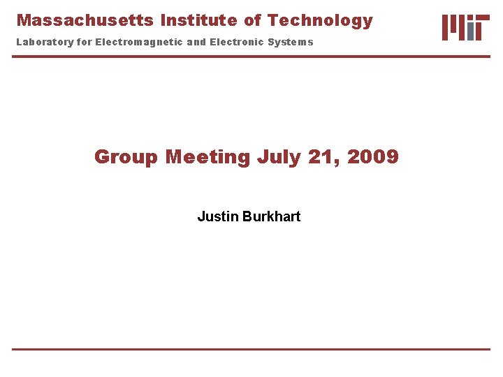 Massachusetts Institute of Technology Laboratory for Electromagnetic and Electronic Systems Group Meeting July 21,