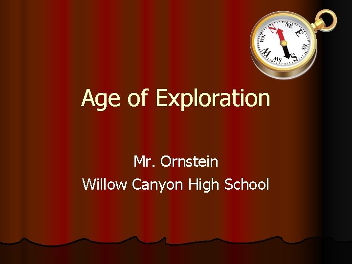 Age of Exploration Mr. Ornstein Willow Canyon High School 
