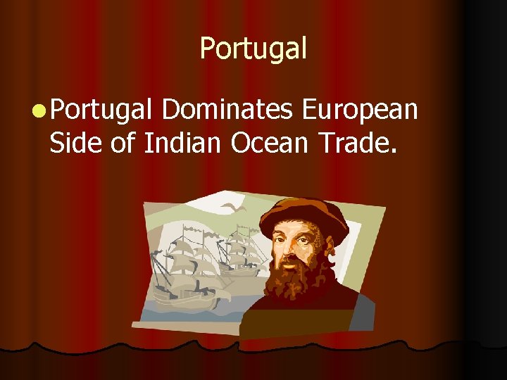 Portugal l Portugal Dominates European Side of Indian Ocean Trade. 