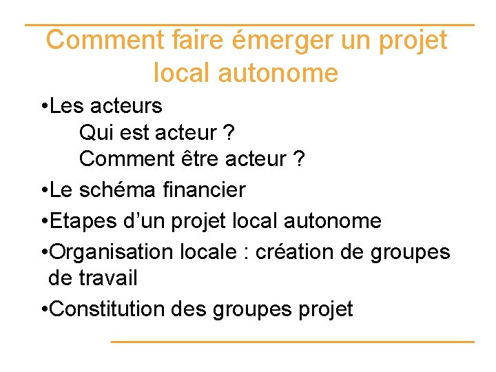 Comment faire émerger un projet local autonome • Les acteurs Qui est acteur ?