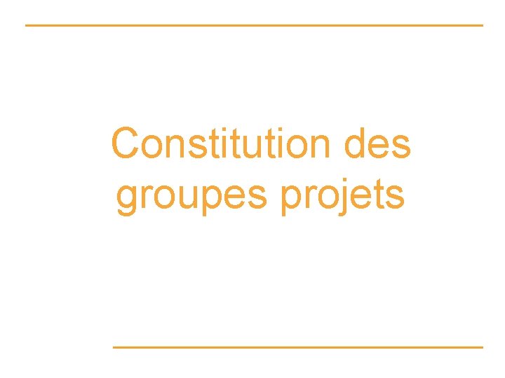 Constitution des groupes projets 