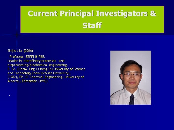 Current Principal Investigators & Staff Shijie Liu (2006) Professor, ESPRI & PBE. Leader in