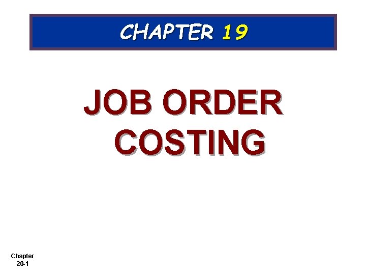 CHAPTER 19 JOB ORDER COSTING Chapter 20 -1 