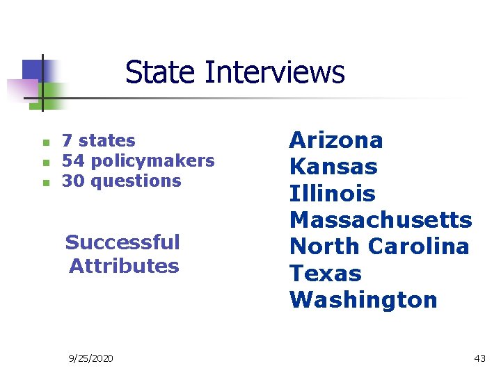 State Interviews n n n 7 states 54 policymakers 30 questions Successful Attributes 9/25/2020