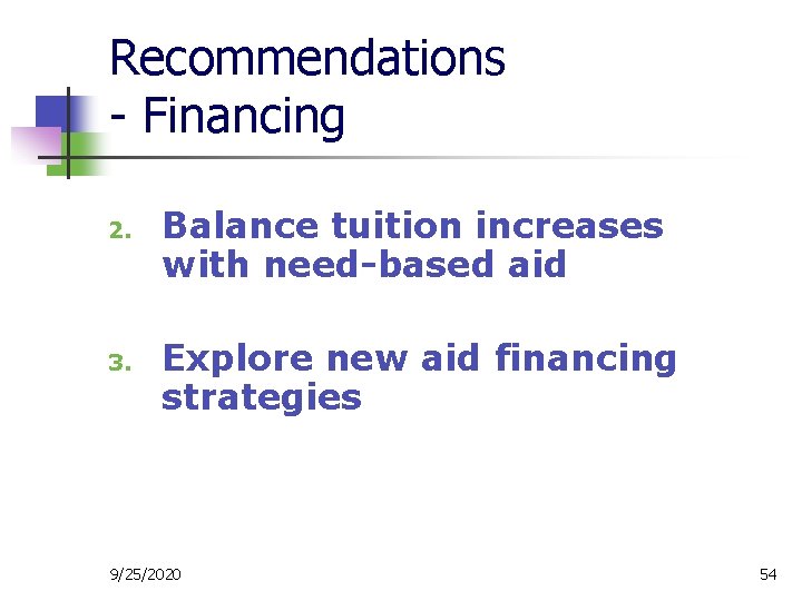Recommendations - Financing 2. 3. Balance tuition increases with need-based aid Explore new aid