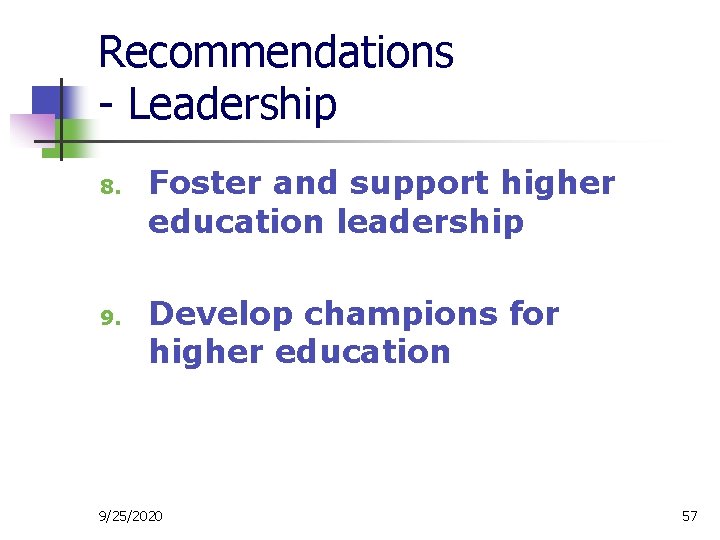 Recommendations - Leadership 8. 9. Foster and support higher education leadership Develop champions for