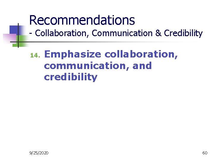 Recommendations - Collaboration, Communication & Credibility 14. Emphasize collaboration, communication, and credibility 9/25/2020 60