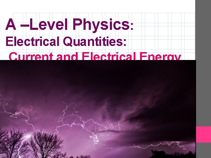 A –Level Physics: Electrical Quantities: Current and Electrical Energy 