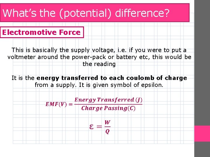 What’s the (potential) difference? Electromotive Force This is basically the supply voltage, i. e. What’s the (potential) difference? Electromotive Force This is basically the supply voltage, i. e.