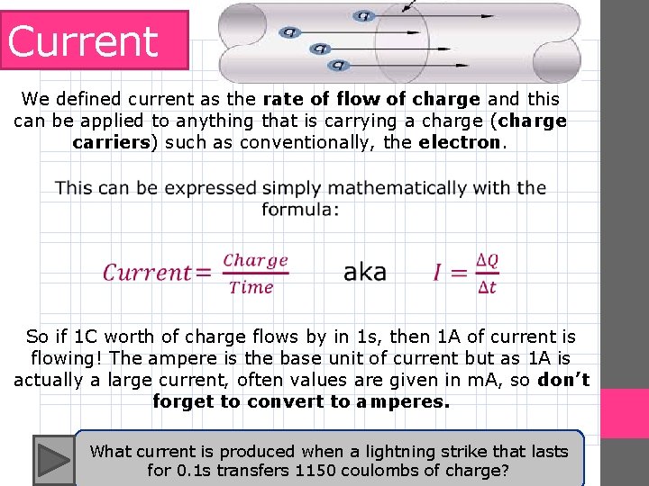 Current We defined current as the rate of flow of charge and this can