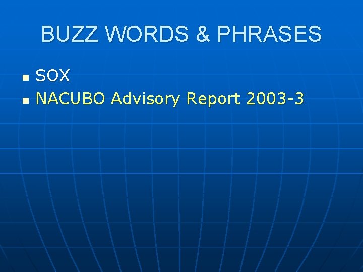 BUZZ WORDS & PHRASES n n SOX NACUBO Advisory Report 2003 -3 