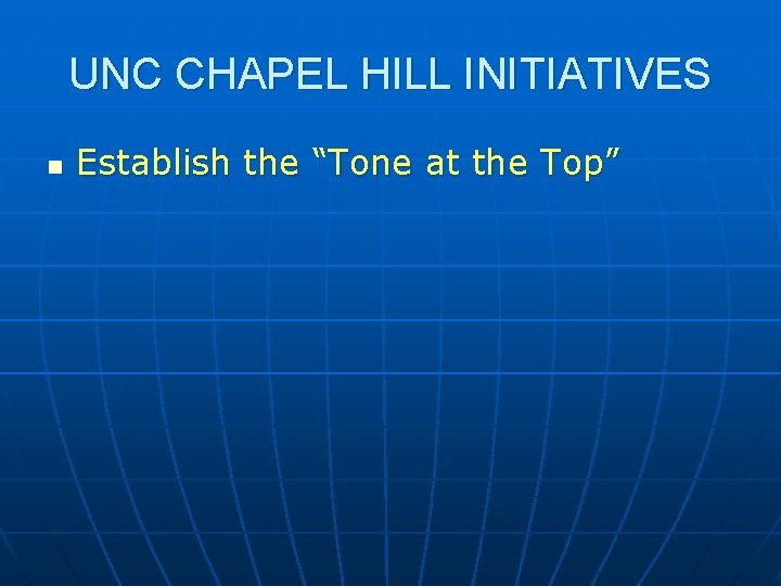 UNC CHAPEL HILL INITIATIVES n Establish the “Tone at the Top” 