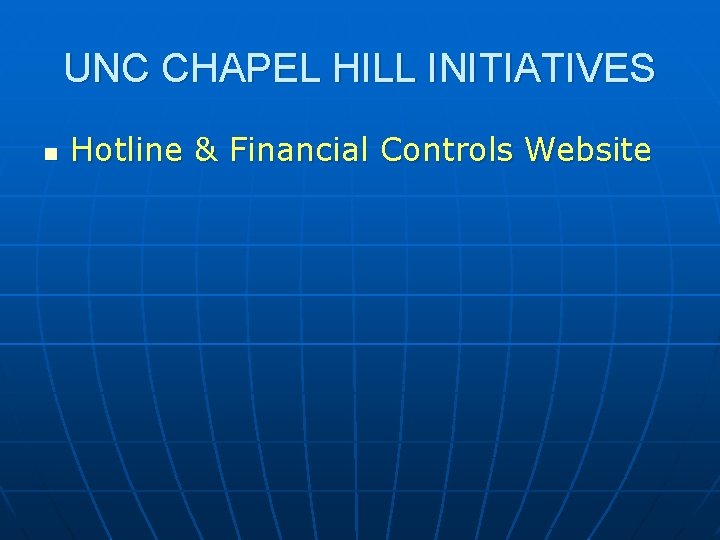 UNC CHAPEL HILL INITIATIVES n Hotline & Financial Controls Website 