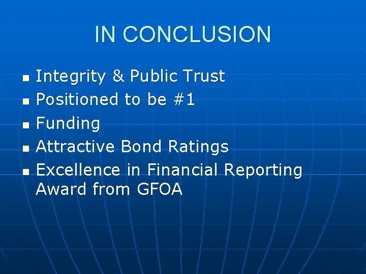 IN CONCLUSION n n n Integrity & Public Trust Positioned to be #1 Funding