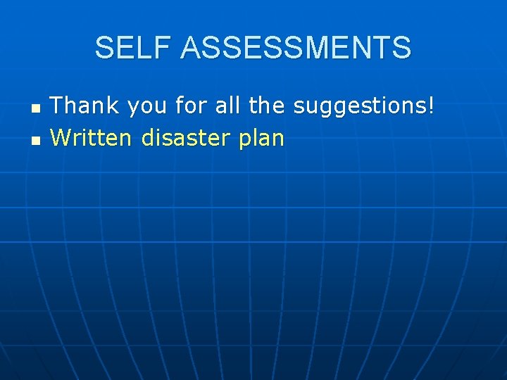 SELF ASSESSMENTS n n Thank you for all the suggestions! Written disaster plan 