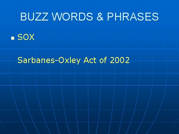 BUZZ WORDS & PHRASES n SOX Sarbanes-Oxley Act of 2002 