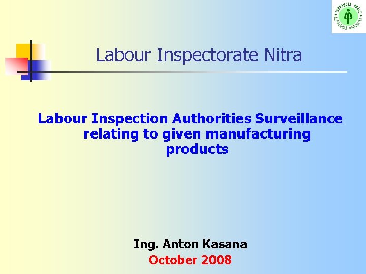  Labour Inspectorate Nitra Labour Inspection Authorities Surveillance relating to given manufacturing products Ing.