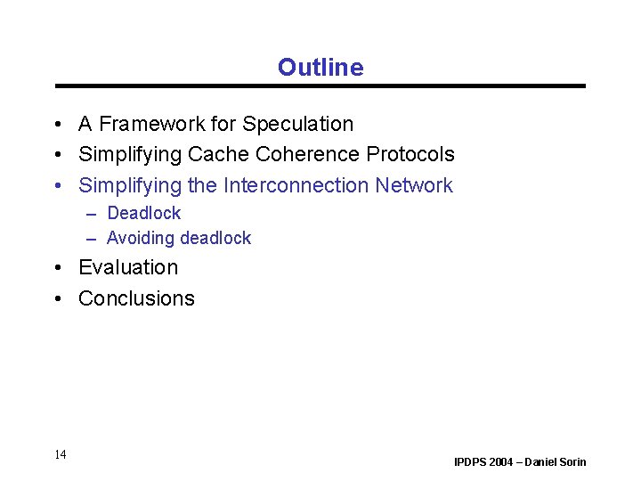 Outline • A Framework for Speculation • Simplifying Cache Coherence Protocols • Simplifying the Outline • A Framework for Speculation • Simplifying Cache Coherence Protocols • Simplifying the