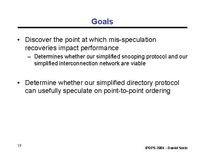 Goals • Discover the point at which mis-speculation recoveries impact performance – Determines whether Goals • Discover the point at which mis-speculation recoveries impact performance – Determines whether
