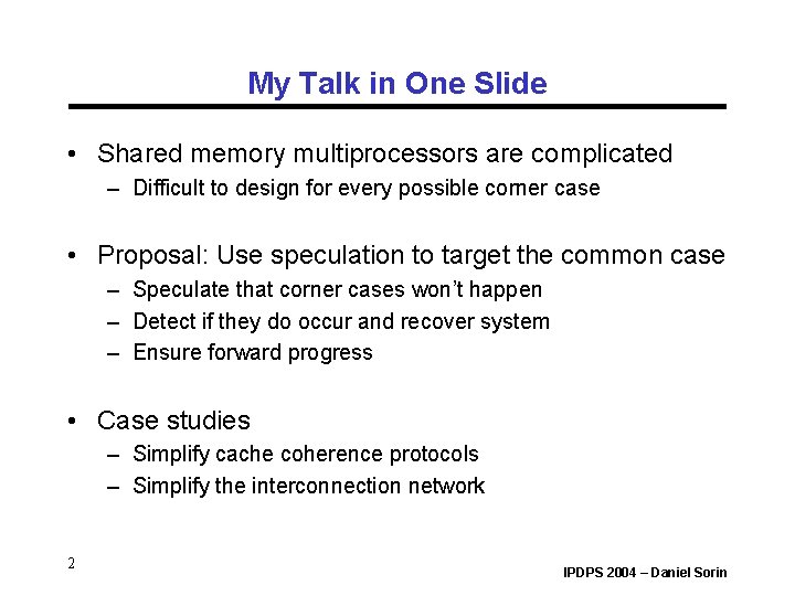 My Talk in One Slide • Shared memory multiprocessors are complicated – Difficult to My Talk in One Slide • Shared memory multiprocessors are complicated – Difficult to