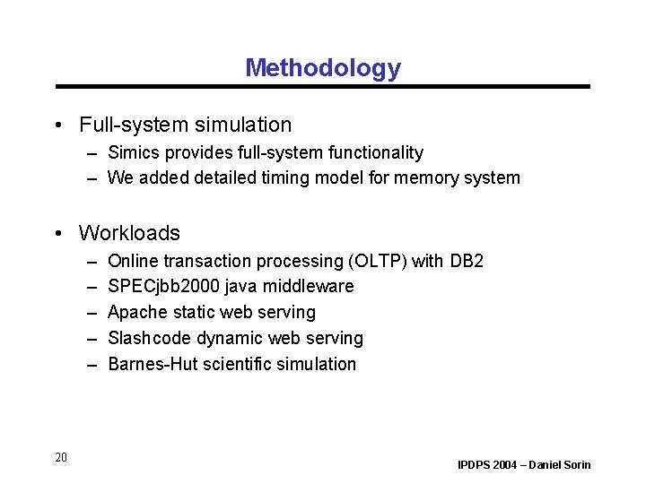 Methodology • Full-system simulation – Simics provides full-system functionality – We added detailed timing Methodology • Full-system simulation – Simics provides full-system functionality – We added detailed timing