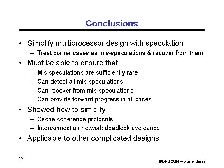 Conclusions • Simplify multiprocessor design with speculation – Treat corner cases as mis-speculations & Conclusions • Simplify multiprocessor design with speculation – Treat corner cases as mis-speculations &
