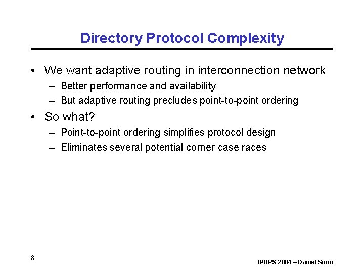 Directory Protocol Complexity • We want adaptive routing in interconnection network – Better performance Directory Protocol Complexity • We want adaptive routing in interconnection network – Better performance