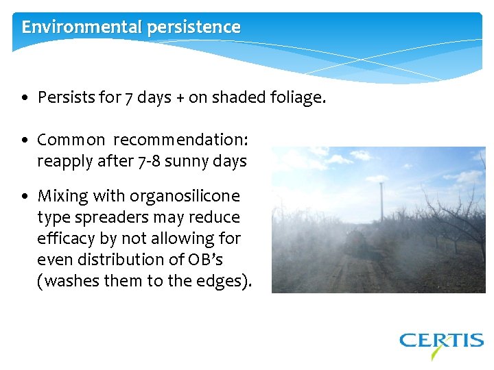 Environmental persistence • Persists for 7 days + on shaded foliage. • Common recommendation: