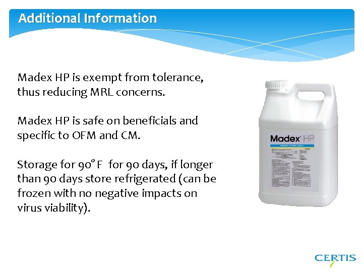 Additional Information Madex HP is exempt from tolerance, thus reducing MRL concerns. Madex HP